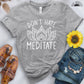 Don't Hate Meditate Tee - Free Spirited