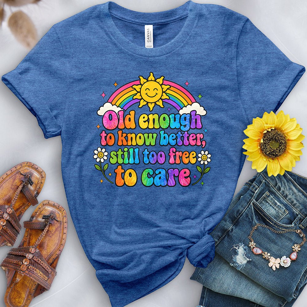 Old Enough to Know Better Tee - Free Spirited