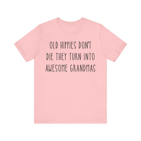 Old Hippies Turn into Awesome Grandmas Tee - Free Spirited